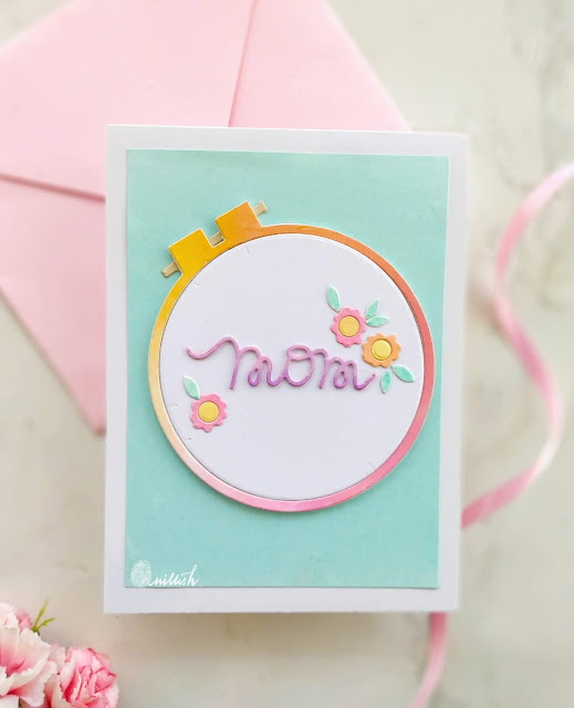 paper smooches, CAS card, Mothersday, die cutting, Paper Smooches embroidery hoop die, Paper smooches Mom word dies, Clean and simple card, Mother's day card