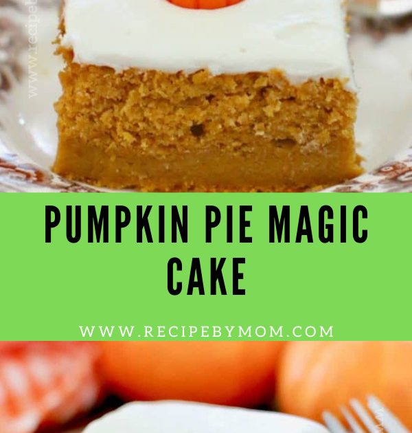 PUMPKIN PIE MAGIC CAKE - Recipe By Mom