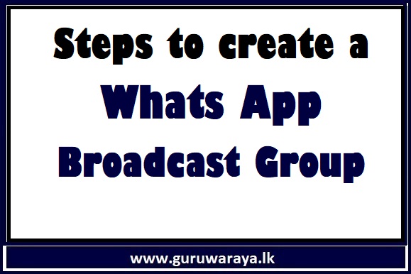 Steps to create a Whats App Broadcast Group 