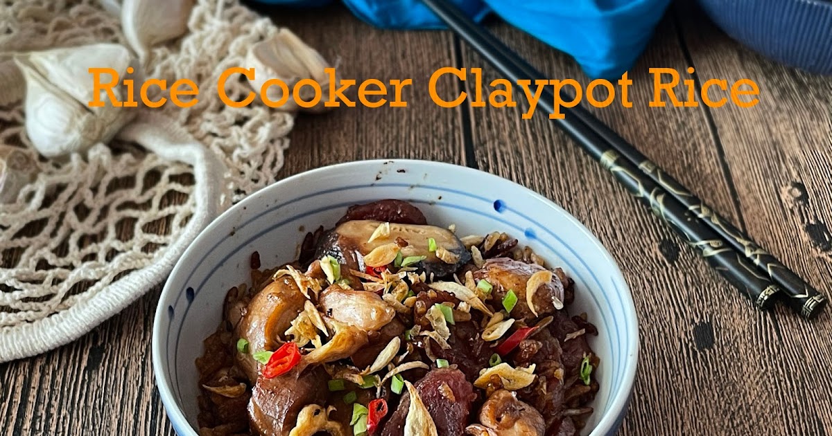 Rice Cooker Claypot Rice The Yummy Journey