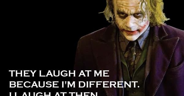 The Joker - Heath Ledger Quote: “They Laugh at Me Because I'm Different ...
