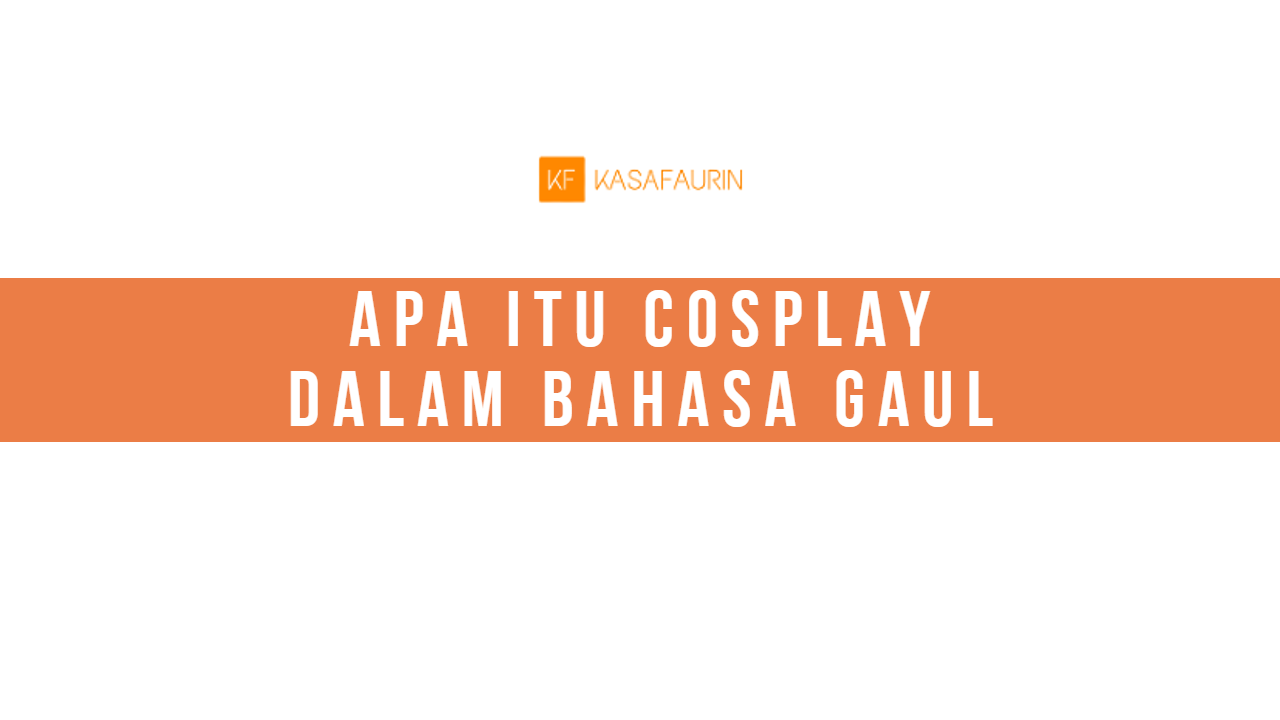 Apa itu Cosplay Dalam Bahasa Gaul