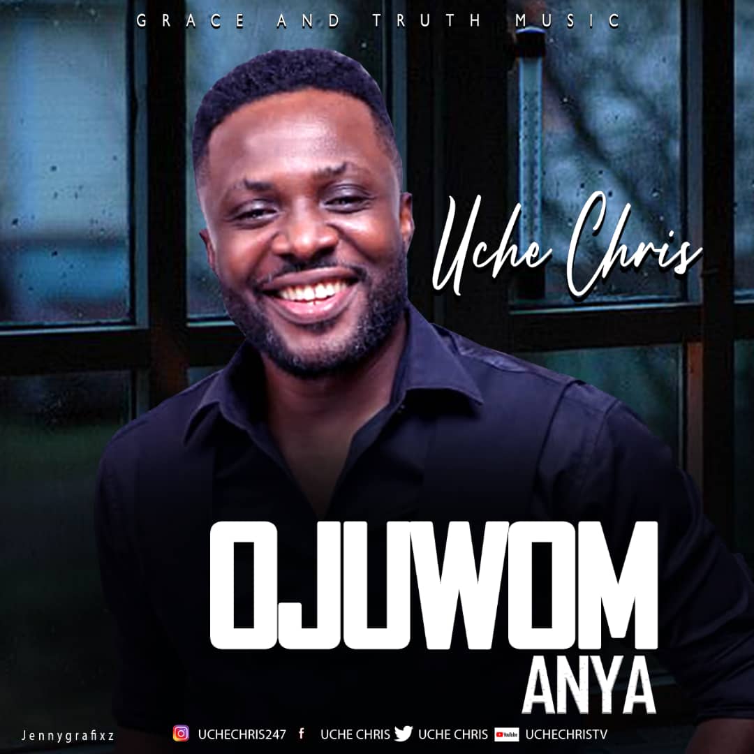 Music: OJUWOM ANYA - Uche Chris