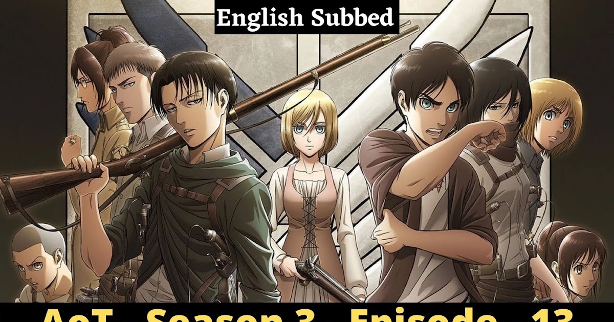 Attack On Titan Season 3 Episode 13 Attack On Titan - Season 3 - Episode 13 - The Town Where Everything