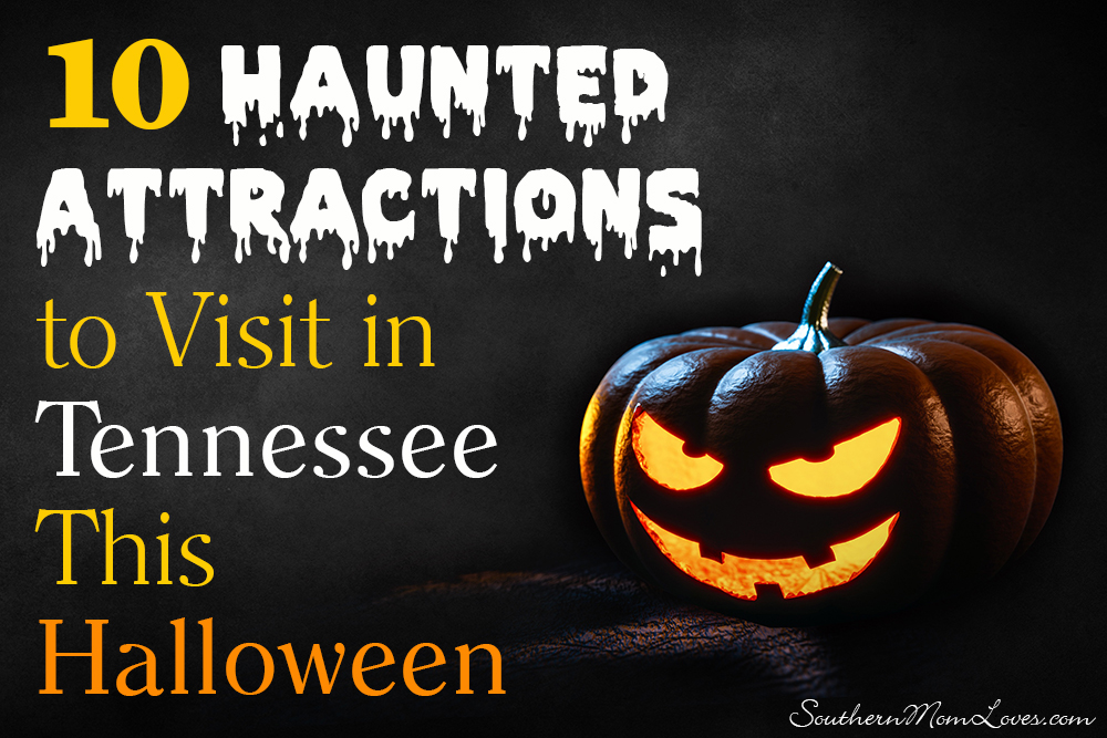 Southern Mom Loves 10 Haunted Attractions to Visit in Tennessee This Halloween!