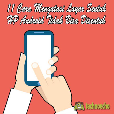 cara mengatasi layar hp yang tidak sanggup disentuh 11 Cara Praktis Mengatasi Layar HP Yang Tidak Bisa Disentuh