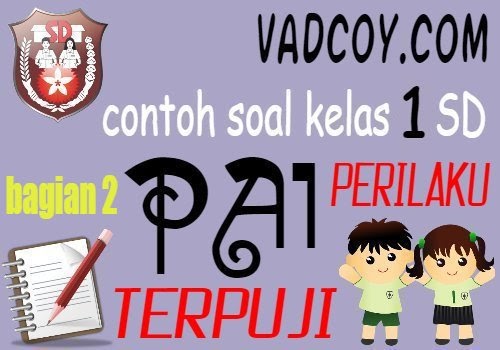 Contoh Soal Latihan Pai Kelas 1 Sd Materi Perilaku Terpuji Tahun 2020 2021 Bagian 2 Vadcoy Com