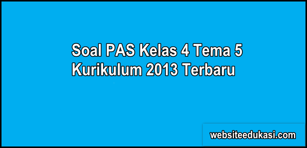 Soal Pas Kelas 4 Tema 5 K13 Dan Kunci Jawaban Websiteedukasi Com