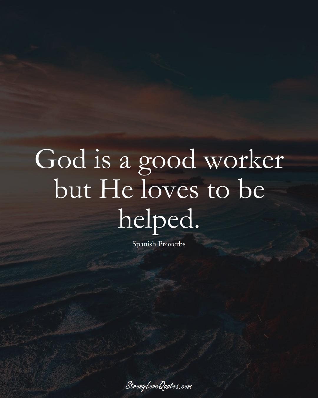 God is a good worker but He loves to be helped. (Spanish Sayings);  #EuropeanSayings