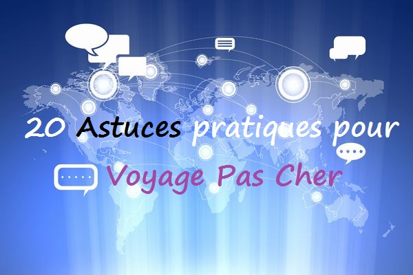 20 Astuces pratiques pour voyage pas cher