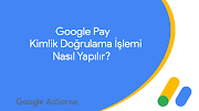 Google Pay & AdSense Kimlik Doğrulama İşlemi Nasıl Yapılır?