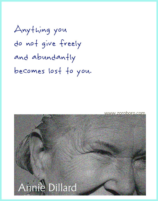 Annie Dillard Quotes. Annie Dillard Books, Literature, Poetry, Life, & Self-realization, Annie Dillard Writings. Annie Dillard Poems