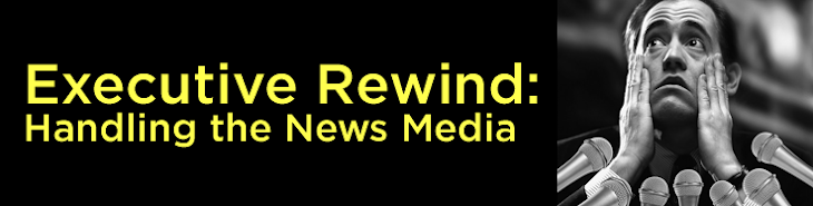 Executive Rewind: Handling the News Media