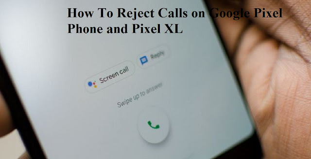 How To Reject Calls on Google Pixel Phone and Pixel XL How To Reject Calls on Google Pixel Phone and Pixel XL