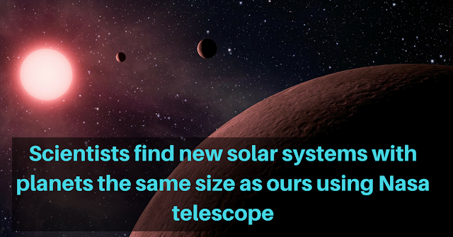 Scientists find new solar systems with planets the same size as ours using Nasa telescope https://www.mysterytechs.com/2018/06/scientists-find-new-solar-systems-with.html