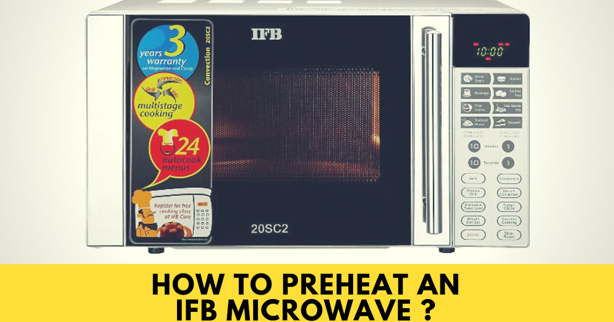 How to preheat an ifb microwave oven How to preheat an oven for
