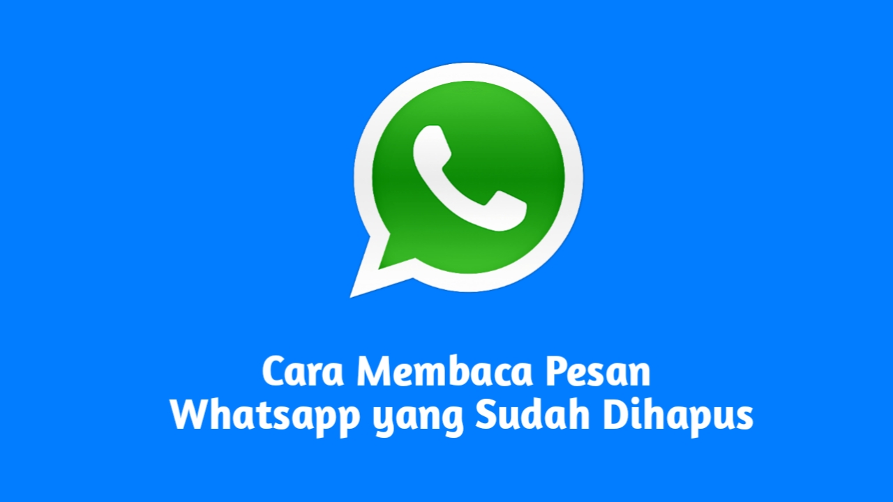 Cara Membaca Pesan Whatsapp yang Sudah Dihapus Cara Membaca Pesan Whatsapp yang Sudah Dihapus