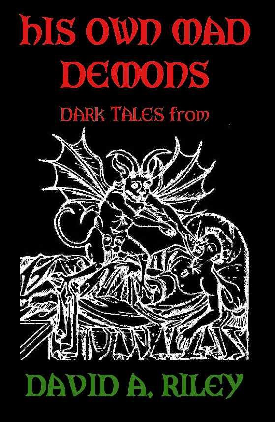 His Own Mad Demons: Dark Tales from David A. Riley