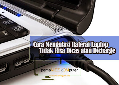 laptop tidak bisa dicas cara mengatasi baterai laptop tidak masuk saat dicas / dicharge