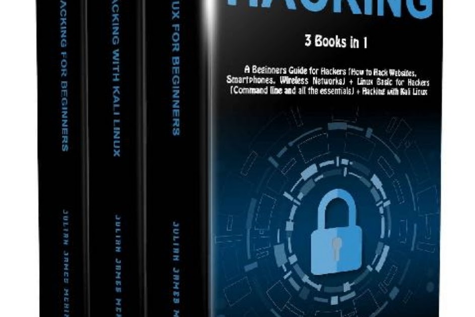 Hacking: 3 Books in 1: A Beginners Guide for Hackers (How to Hack ...