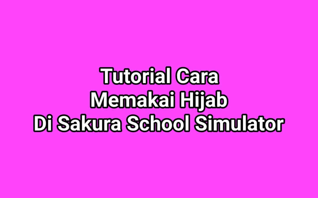 Tutorial Cara Memakai Hijab Di Sakura School Simulator