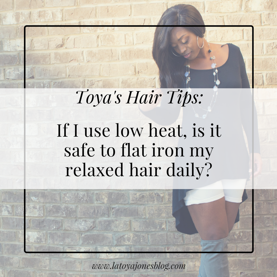 Toya S Hair Tips Can I Flat Iron My Relaxed Hair Daily On Low