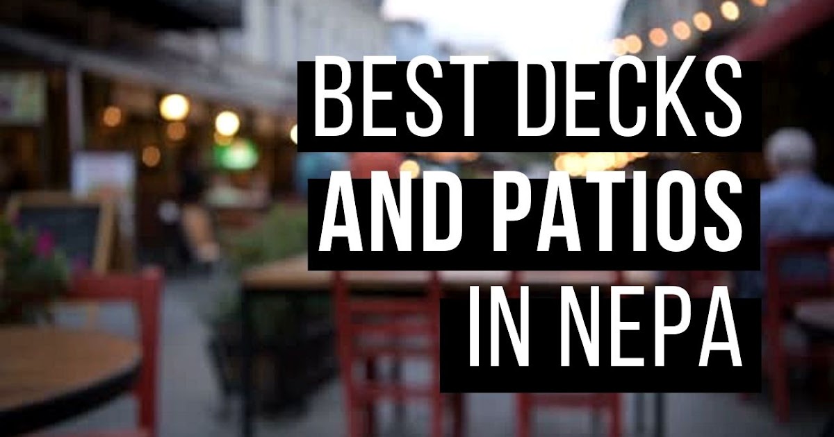The Best Decks And Patios In Nepa For Outdoor Dining And Drinking 2019 Nepa Pizza Review