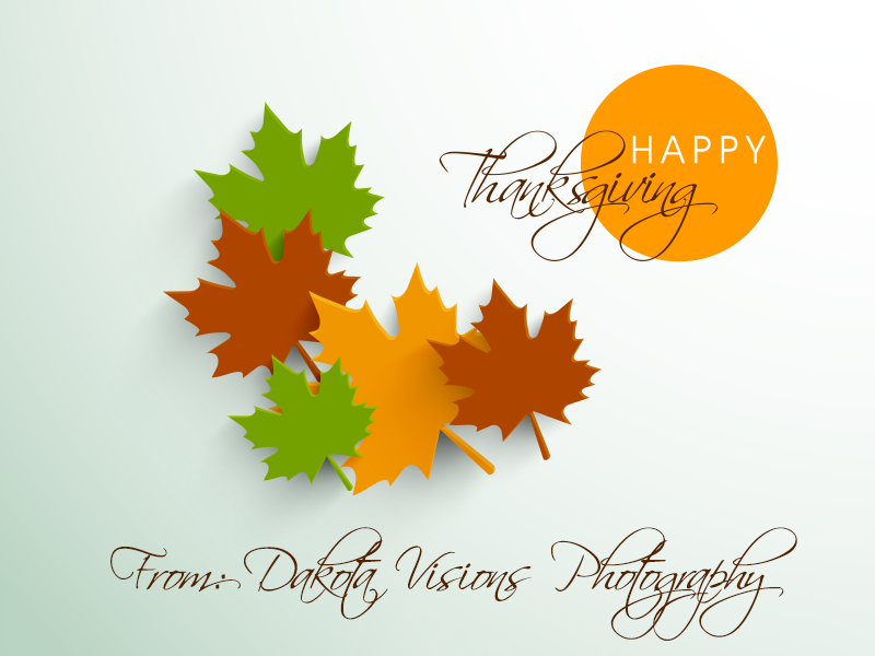 Happy Thanksgiving from Dakota Visions Photography, LLC
