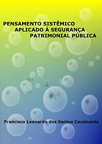 PENSAMENTO SISTÊMICO APLICADO À SEGURANÇA PATRIMONIAL PÚBLICA PENSAMENTO SISTÊMICO APLICADO À SEGURANÇA PATRIMONIAL PÚBLICA
