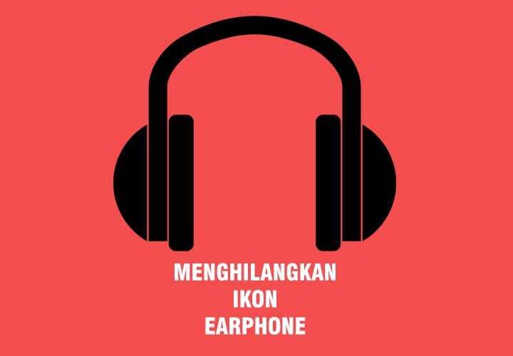 Cara Mengatasi Icon Headset/Earphone Yang Tidak Mau Hilang Gadgetinow