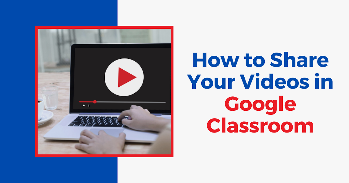 How to Share Your Videos in Google Classroom - With and Without YouTube
