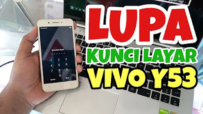 CARA MENGATASI LUPA POLA DAN KATA SANDI VIVO Y53