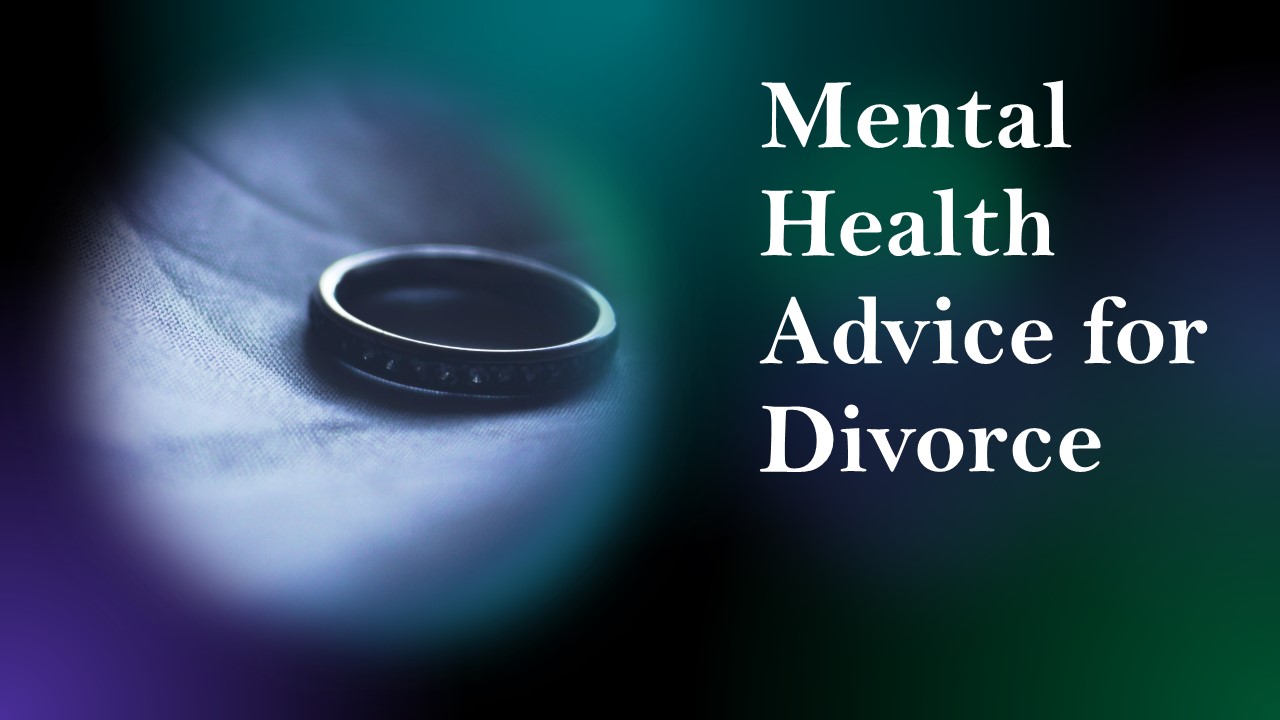 Mental Health Advice When Going Through a Divorce