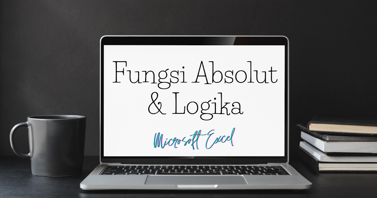 Menerapkan Fungsi Absolut Dan Logika Kelasmega