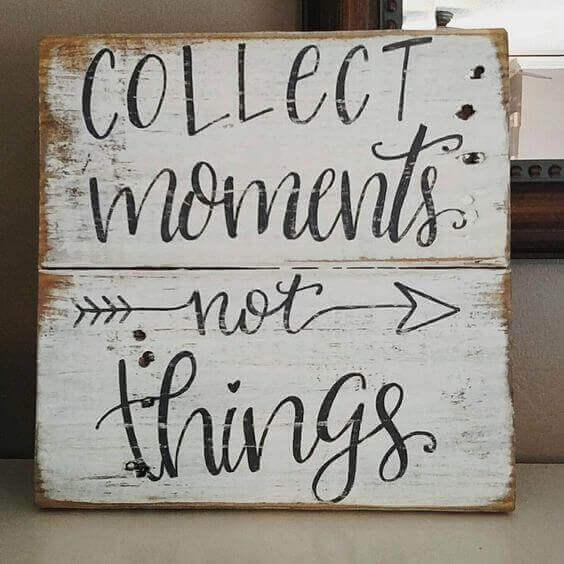 Collect moments, not things.