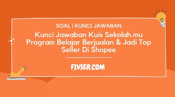 Kunci Jawaban Kuis Sekolahmu Program Belajar Berjualan Jadi Top Seller Di Shopee - Fivser