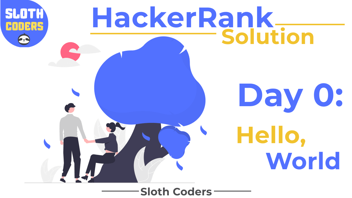 Day 0: Hello, World | 30 Days of Code | Hacker Rank Solution - Sloth Coders