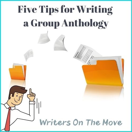 Writers On The Move Five Tips for Writing a Group Anthology