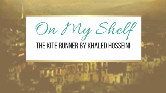 On My Shelf: The Kite Runner by Khaled Hosseini