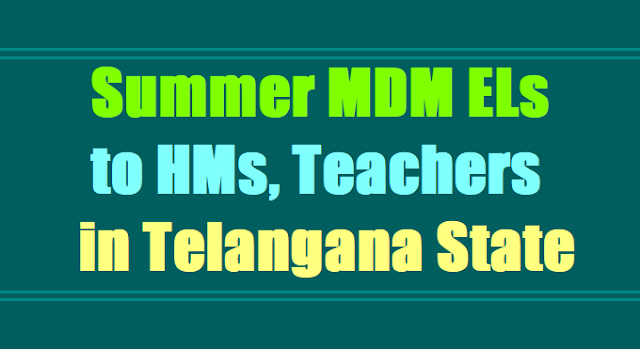 Certain information asked for Summer MDM ELs to HMs, Teachers in Telangana State Certain information asked for Summer MDM ELs to HMs, Teachers in Telangana State