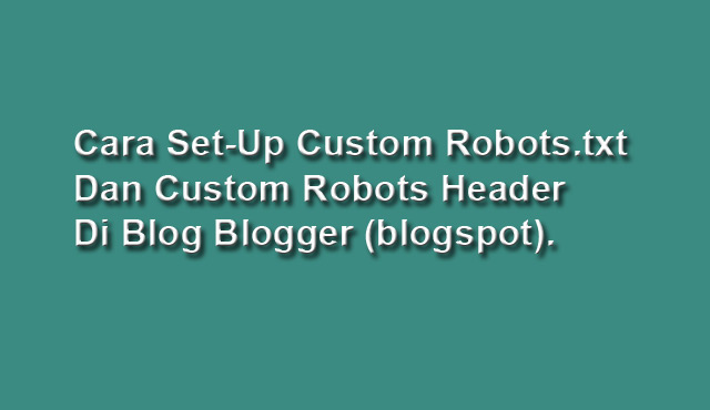 Cara setting custom robots.txt dan custom robots header di blogspot Cara setting custom robots.txt dan custom robots header di blogspot