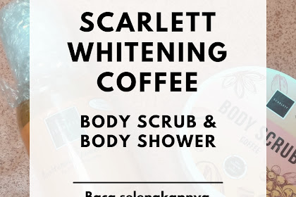 Review Jujur Scarlett Whitening Body Scrub & Shower Coffee