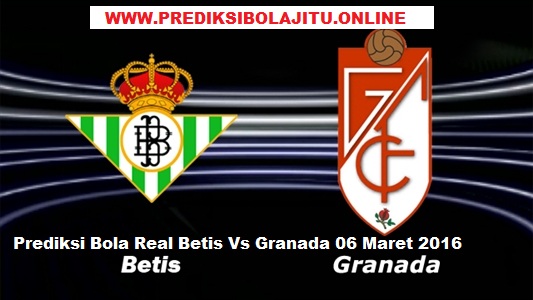 Prediksi Real Betis vs Granada 06 Maret 2016