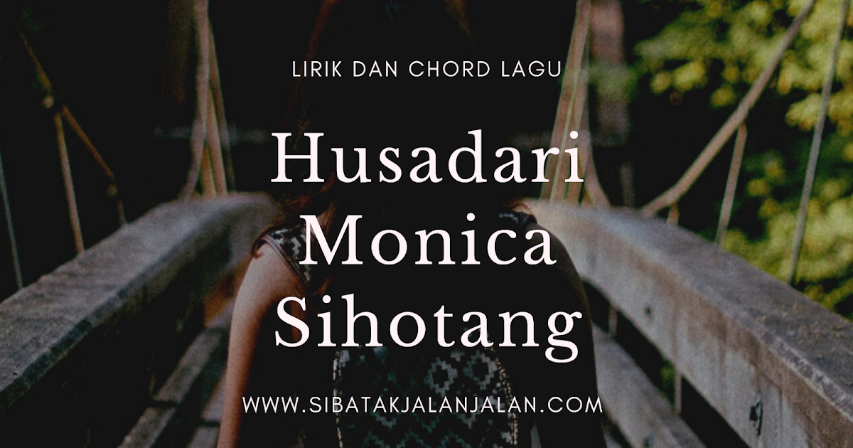 Lirik Dan Chord Lagu Husadari Monica Sihotang 2021