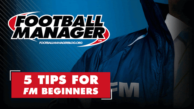 5 Tips for Football Manager Beginners 5 Tips for Football Manager Beginners