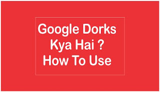 Google Dorks Kya Hai , How To Use Google Dorks In Hindi