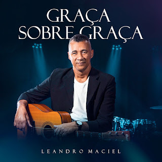 Baixar Música Gospel Graça Sobre Graça - Leandro Maciel Mp3