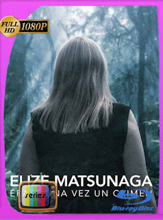Elize Matsunaga: Érase una vez un crimen (2021) Temporada 1 HD [1080p] Latino [GoogleDrive] PGD