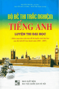 Bộ Đề Thi Trắc Nghiệm Tiếng Anh Luyện Thi Đại Học - Nguyễn Thị Chi