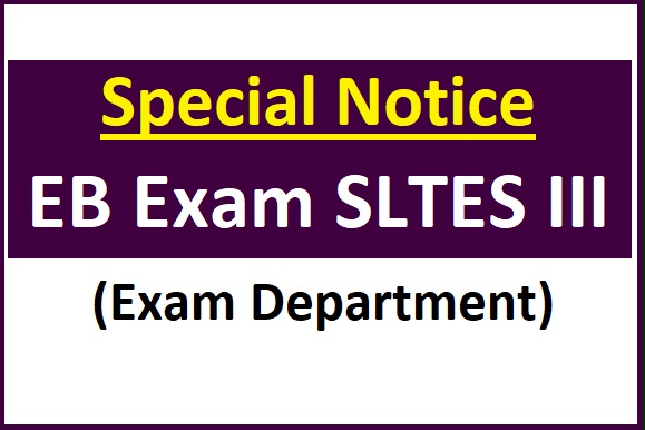 Special Notice : EB Exam SLTES III (Exam Department)